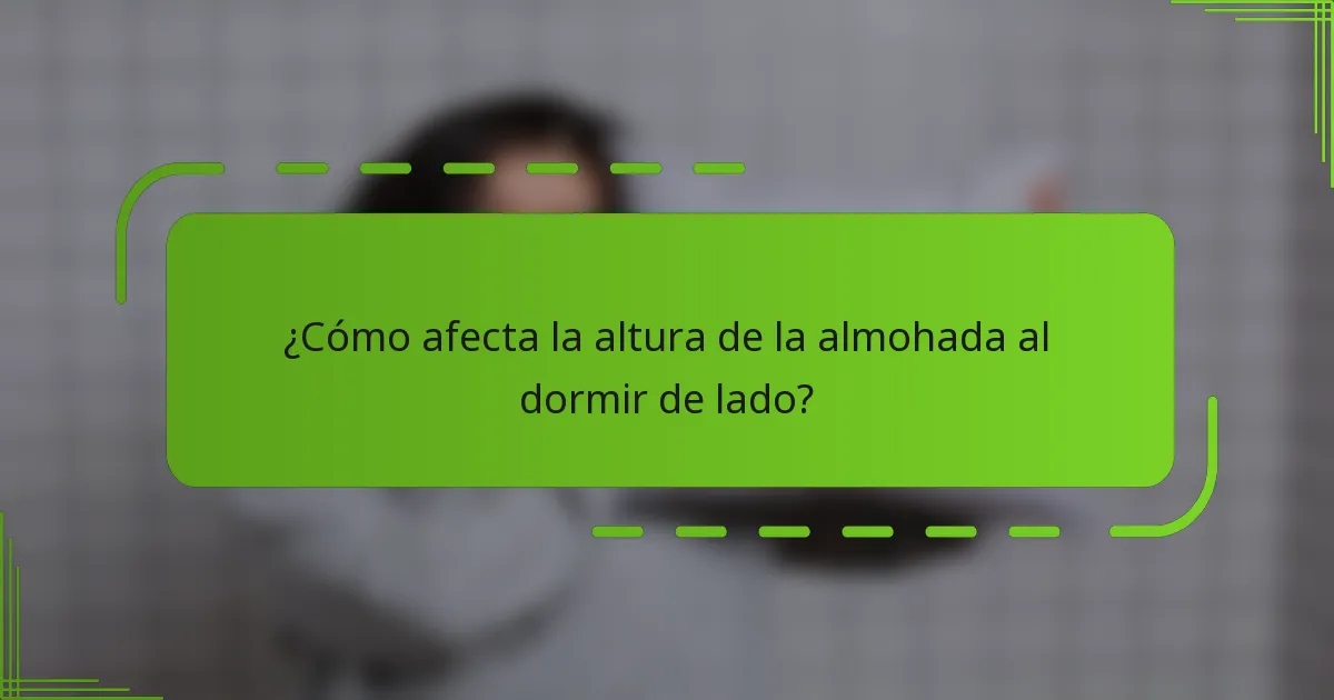 ¿Cómo afecta la altura de la almohada al dormir de lado?