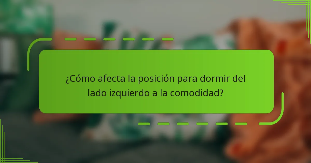 ¿Cómo afecta la posición para dormir del lado izquierdo a la comodidad?
