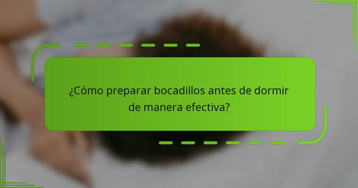 ¿Cómo preparar bocadillos antes de dormir de manera efectiva?