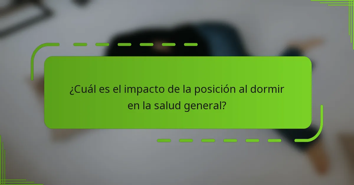 ¿Cuál es el impacto de la posición al dormir en la salud general?