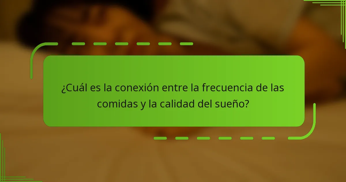 ¿Cuál es la conexión entre la frecuencia de las comidas y la calidad del sueño?