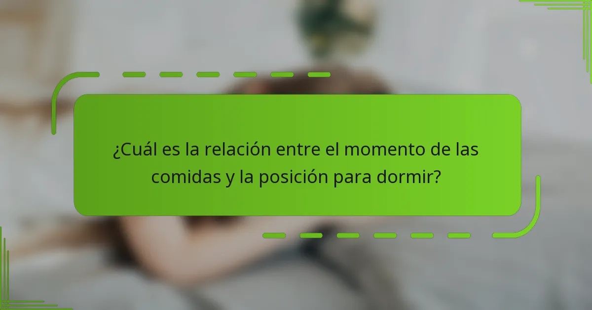 ¿Cuál es la relación entre el momento de las comidas y la posición para dormir?