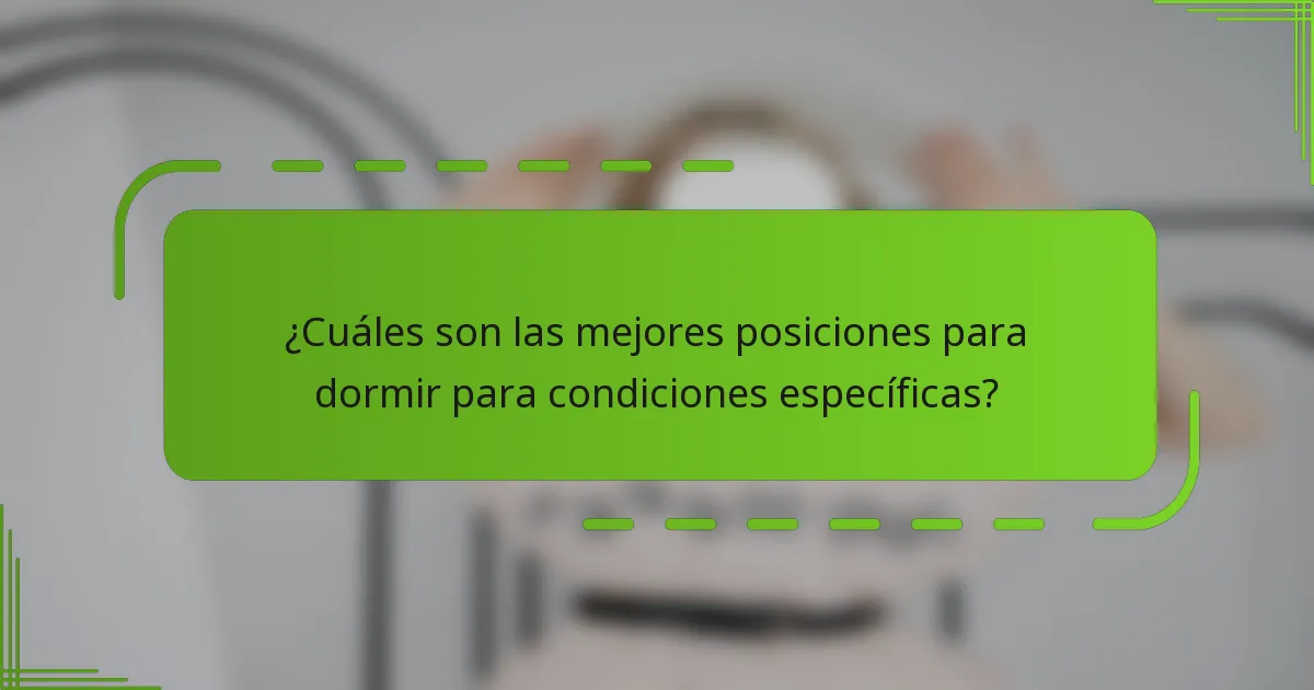 ¿Cuáles son las mejores posiciones para dormir para condiciones específicas?