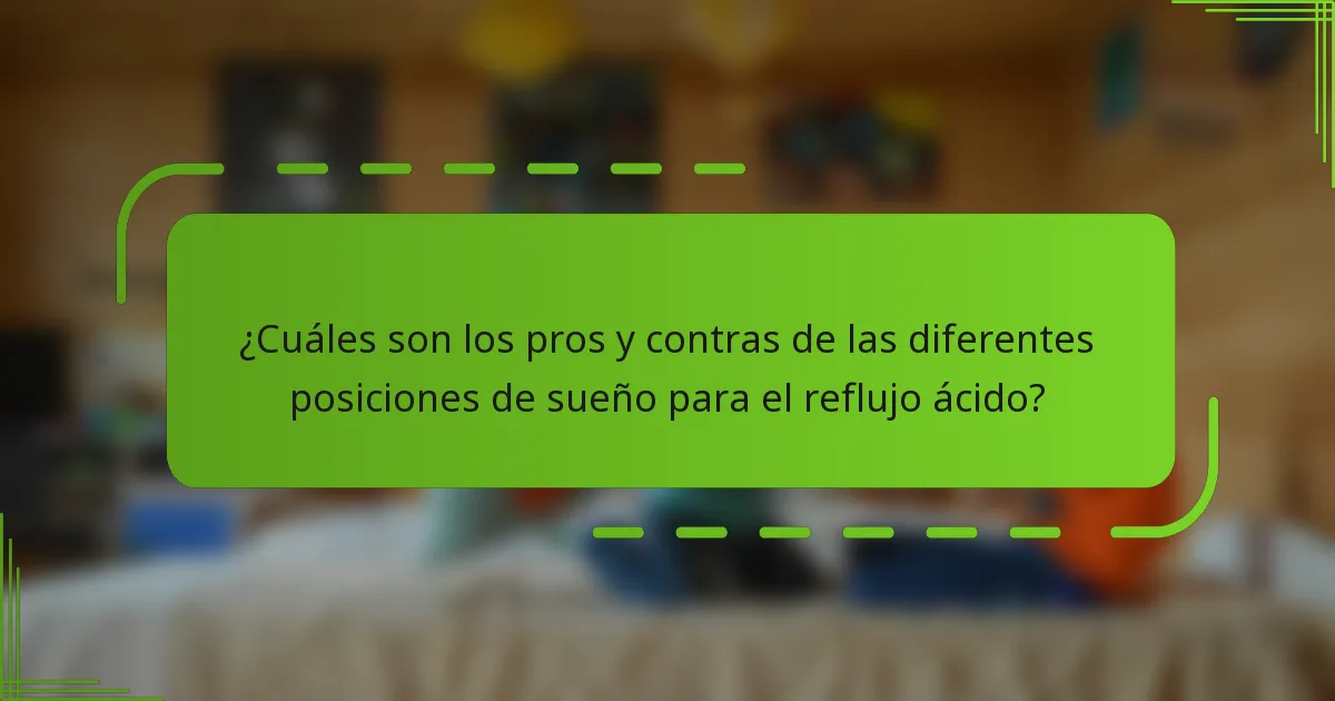 ¿Cuáles son los pros y contras de las diferentes posiciones de sueño para el reflujo ácido?