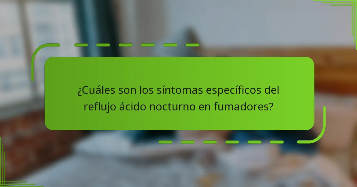 ¿Cuáles son los síntomas específicos del reflujo ácido nocturno en fumadores?