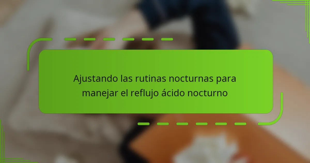 Ajustando las rutinas nocturnas para manejar el reflujo ácido nocturno