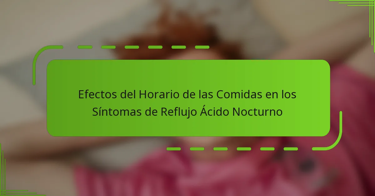 Efectos del Horario de las Comidas en los Síntomas de Reflujo Ácido Nocturno