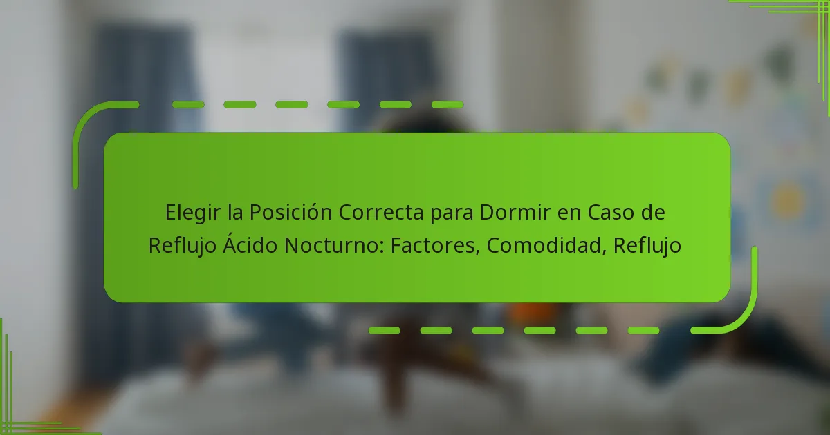 Elegir la Posición Correcta para Dormir en Caso de Reflujo Ácido Nocturno: Factores, Comodidad, Reflujo