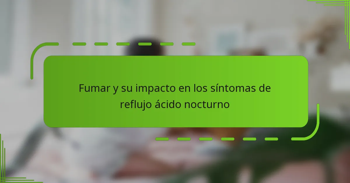 Fumar y su impacto en los síntomas de reflujo ácido nocturno