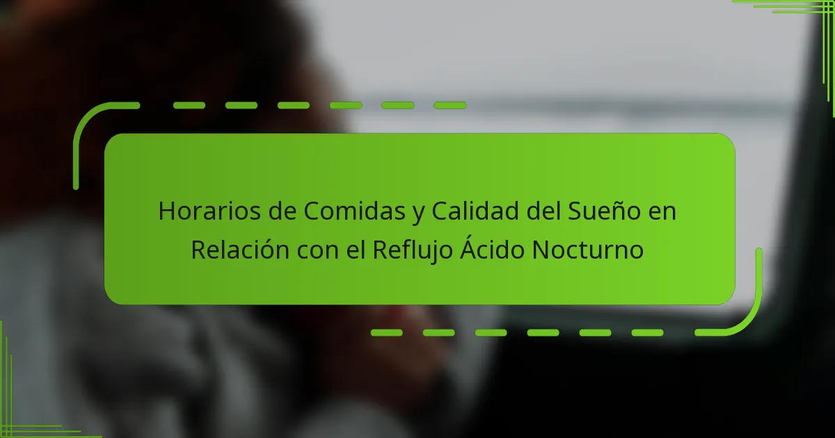 Horarios de Comidas y Calidad del Sueño en Relación con el Reflujo Ácido Nocturno