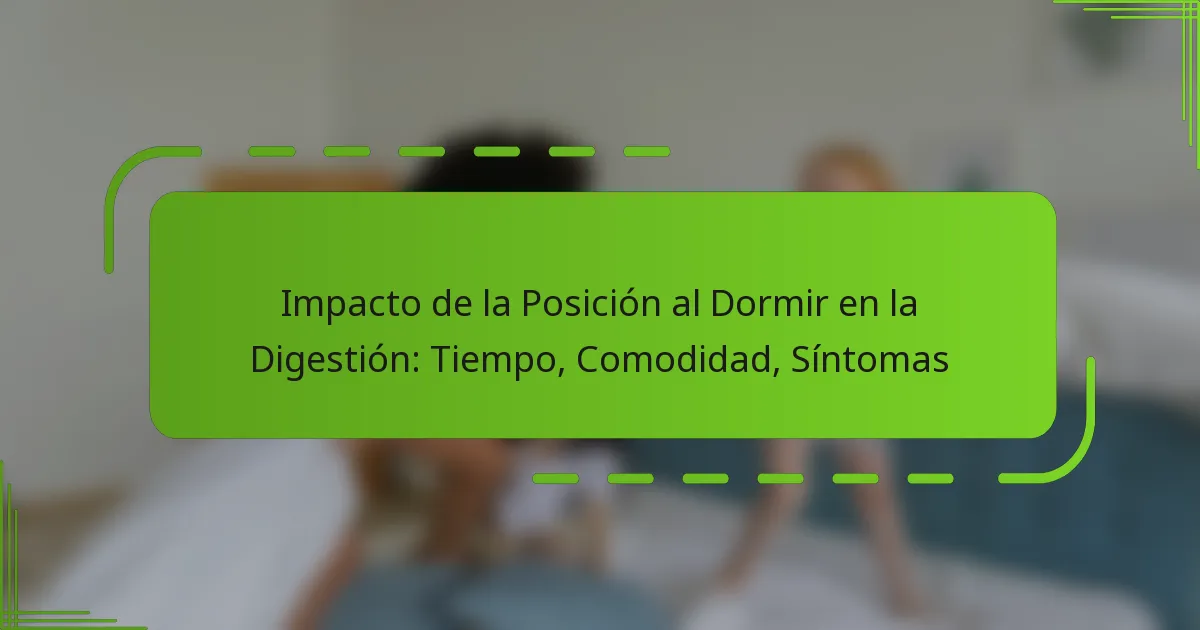 Impacto de la Posición al Dormir en la Digestión: Tiempo, Comodidad, Síntomas