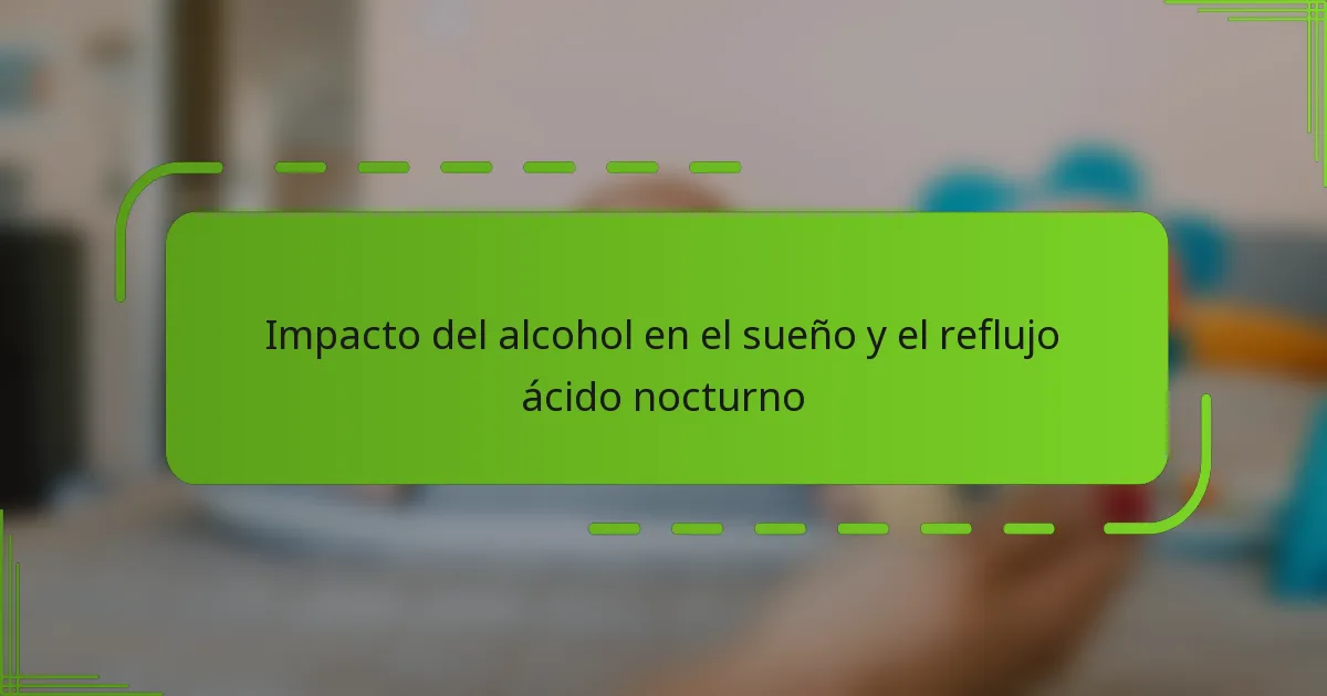 Impacto del alcohol en el sueño y el reflujo ácido nocturno
