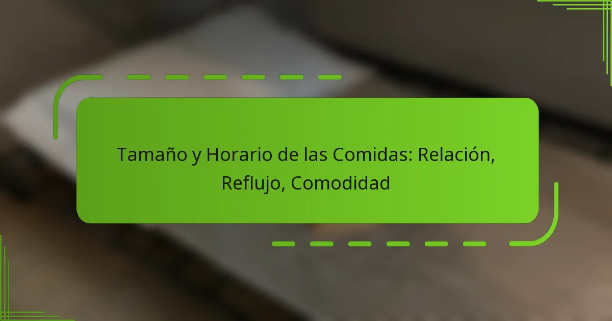 Tamaño y Horario de las Comidas: Relación, Reflujo, Comodidad