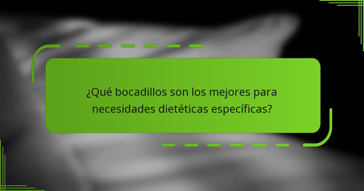 ¿Qué bocadillos son los mejores para necesidades dietéticas específicas?