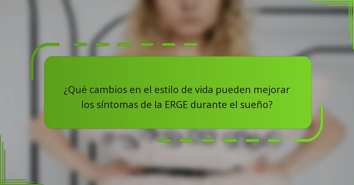 ¿Qué cambios en el estilo de vida pueden mejorar los síntomas de la ERGE durante el sueño?
