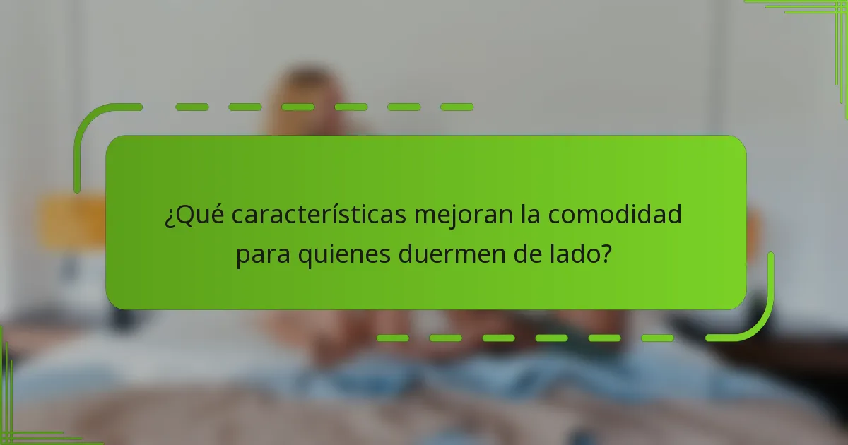 ¿Qué características mejoran la comodidad para quienes duermen de lado?
