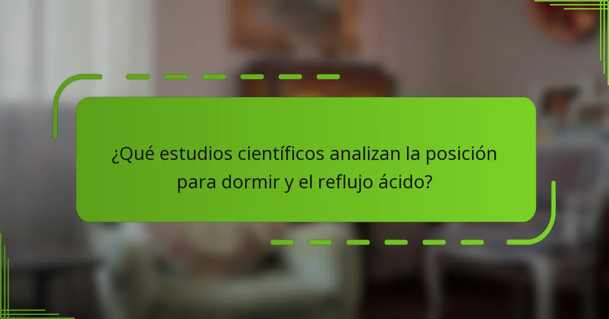 ¿Qué estudios científicos analizan la posición para dormir y el reflujo ácido?