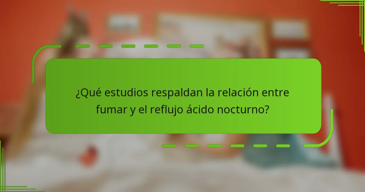 ¿Qué estudios respaldan la relación entre fumar y el reflujo ácido nocturno?