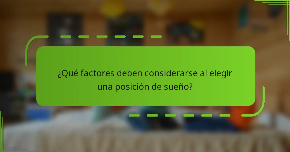 ¿Qué factores deben considerarse al elegir una posición de sueño?